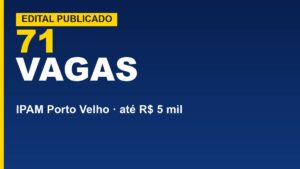 Concurso IPAM Porto Velho: 71 vagas&hellip;